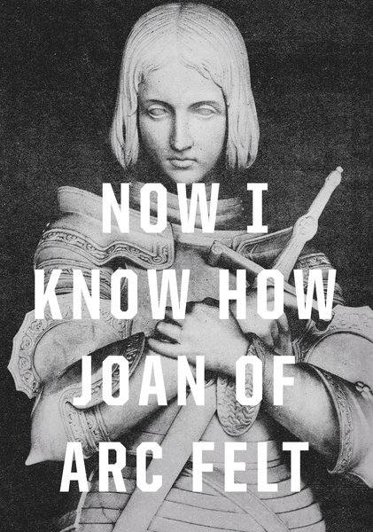Now I Know How Joan of Arc Felt by Anna Dorfman